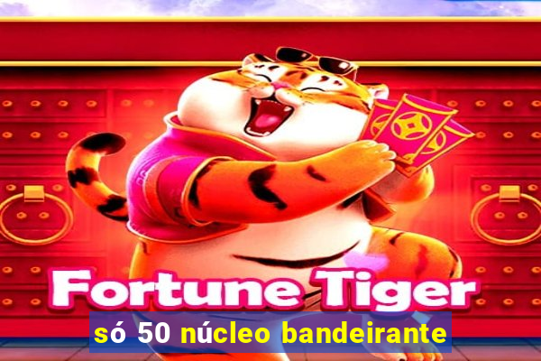 só 50 núcleo bandeirante