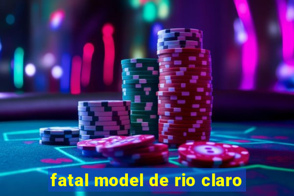 fatal model de rio claro