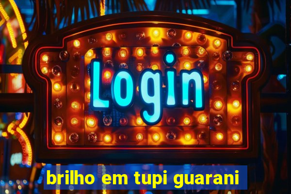 brilho em tupi guarani