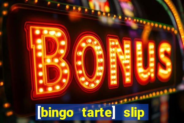 [bingo tarte] slip & stop