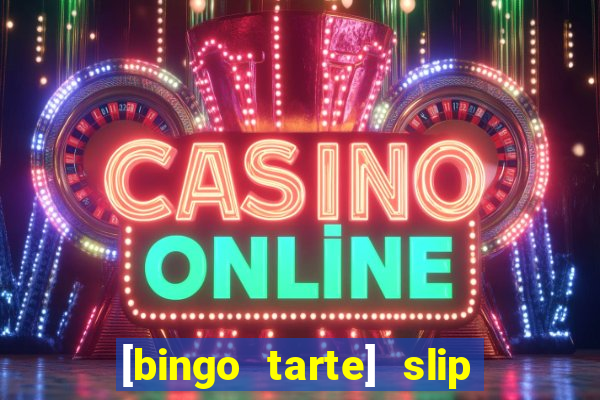 [bingo tarte] slip & stop