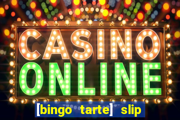 [bingo tarte] slip & stop