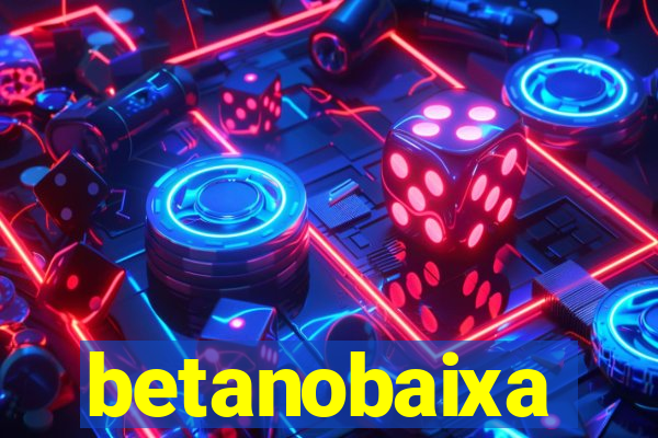 betanobaixa