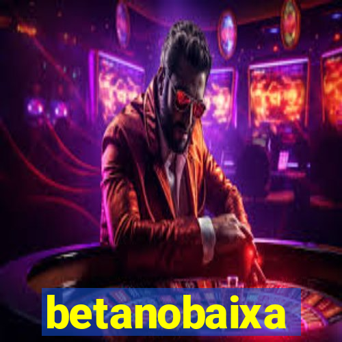 betanobaixa