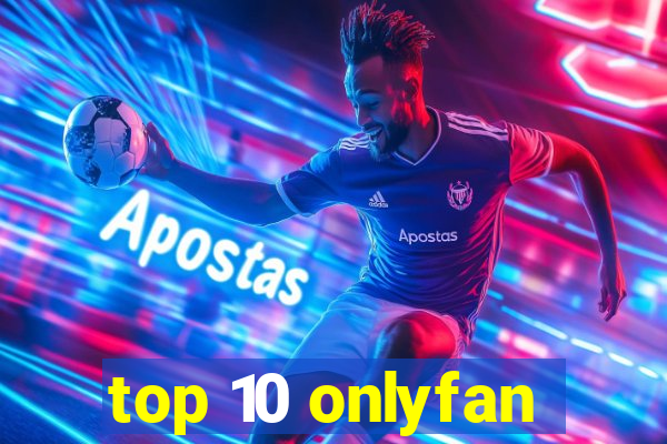 top 10 onlyfan