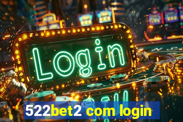 522bet2 com login