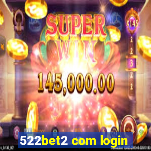 522bet2 com login