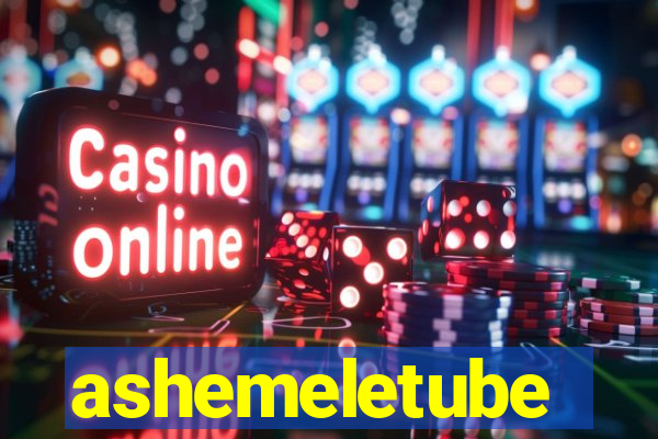 ashemeletube