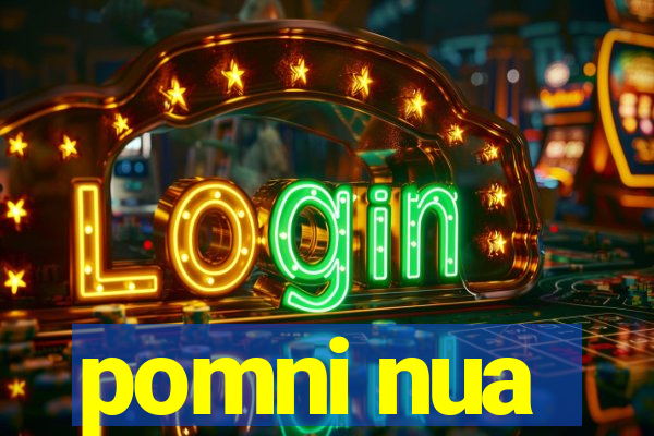 pomni nua