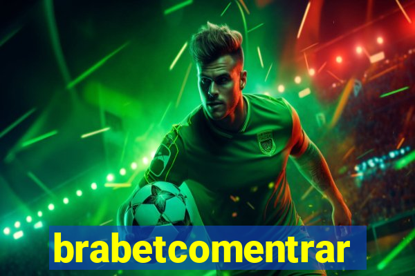 brabetcomentrar