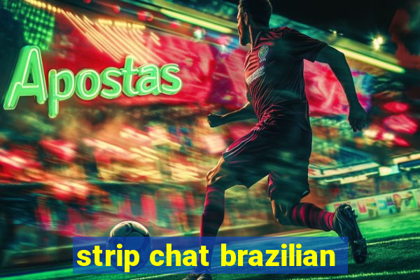 strip chat brazilian