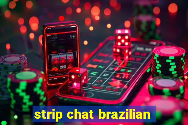 strip chat brazilian