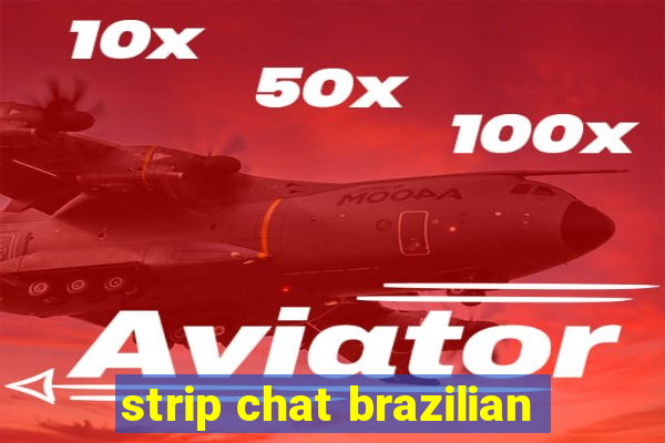 strip chat brazilian