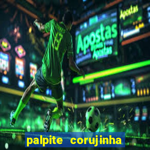 palpite corujinha de hoje