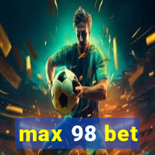 max 98 bet