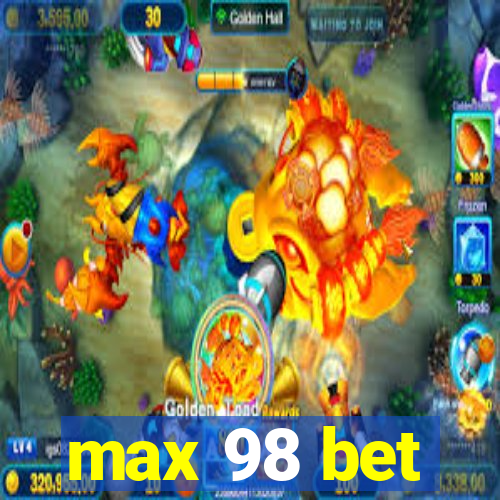 max 98 bet
