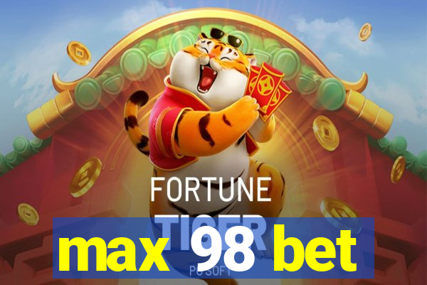 max 98 bet