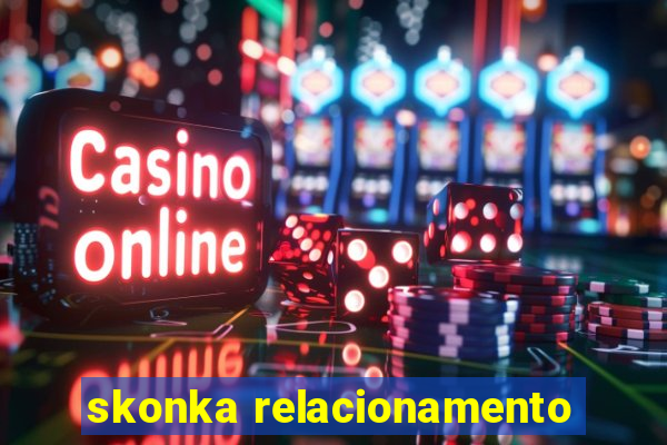 skonka relacionamento