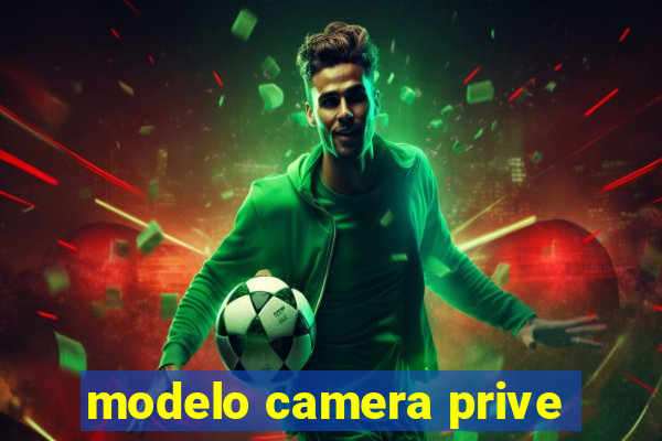 modelo camera prive