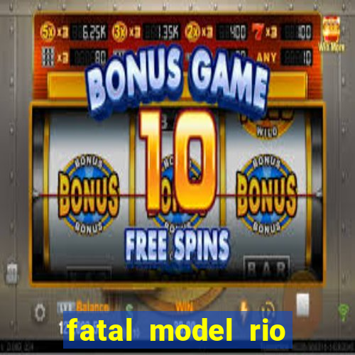 fatal model rio claro s o paulo