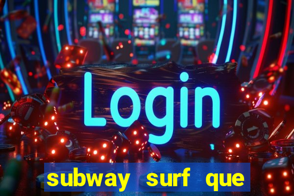 subway surf que ganha dinheiro link