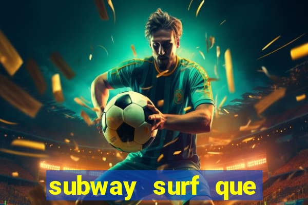subway surf que ganha dinheiro link