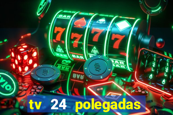 tv 24 polegadas casas bahia
