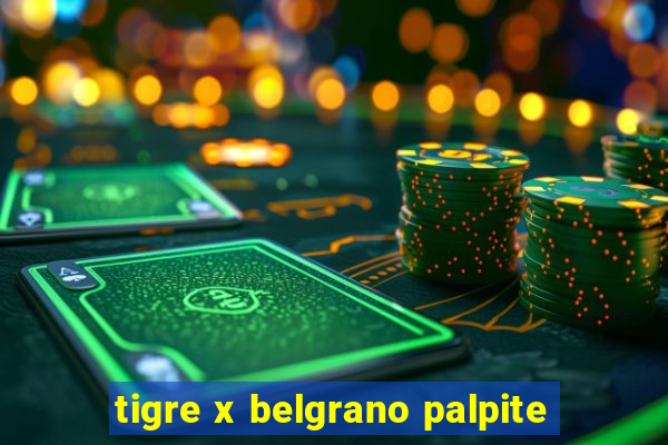 tigre x belgrano palpite