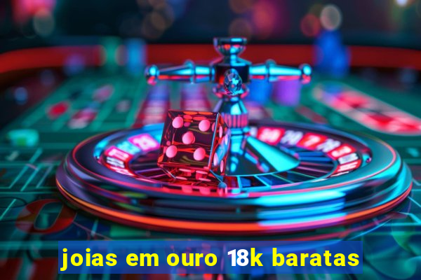 joias em ouro 18k baratas