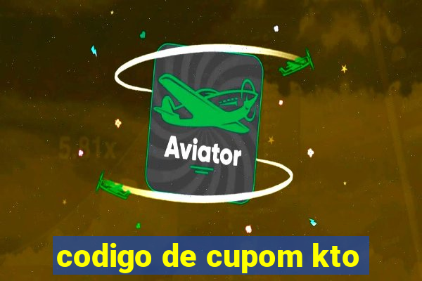 codigo de cupom kto