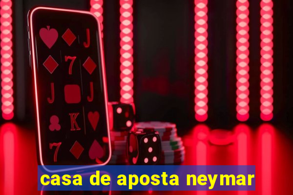casa de aposta neymar