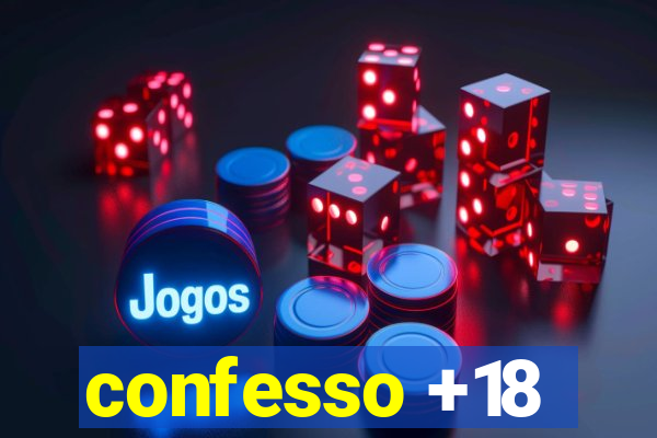 confesso +18