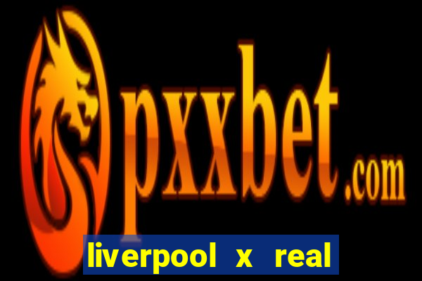 liverpool x real madrid futemax