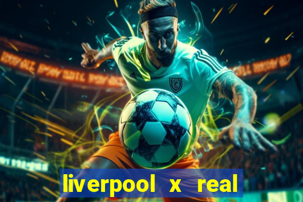 liverpool x real madrid futemax
