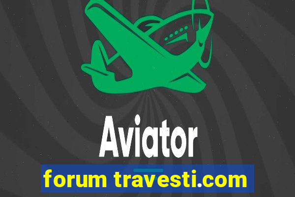 forum travesti.com