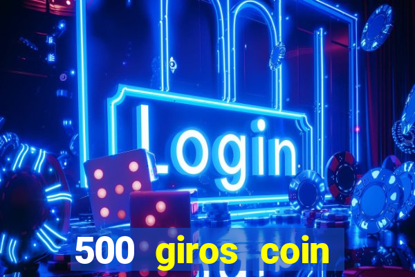 500 giros coin master grátis