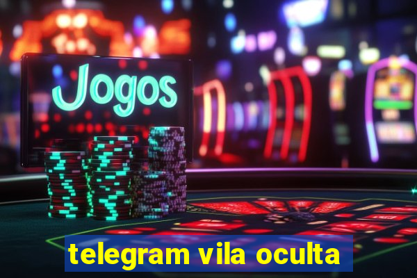telegram vila oculta