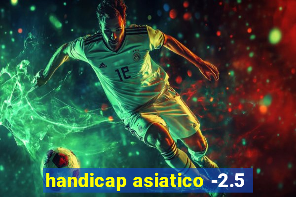 handicap asiatico -2.5