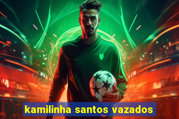 kamilinha santos vazados