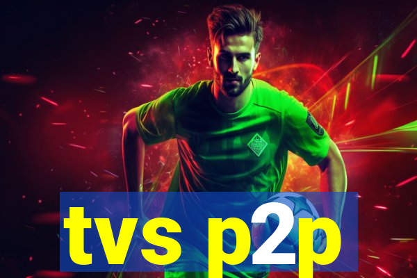 tvs p2p