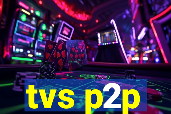 tvs p2p