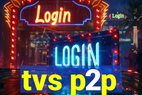 tvs p2p