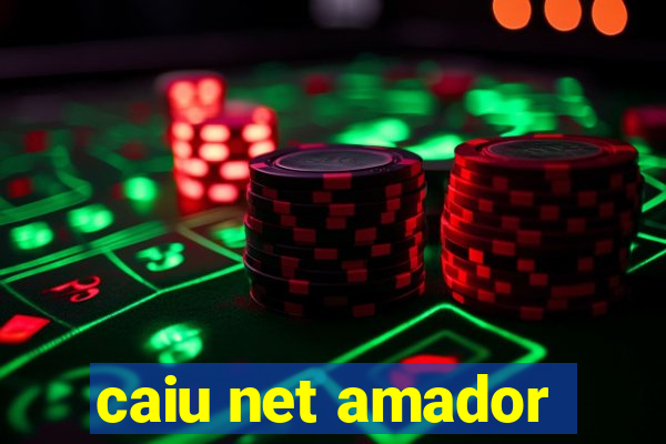 caiu net amador