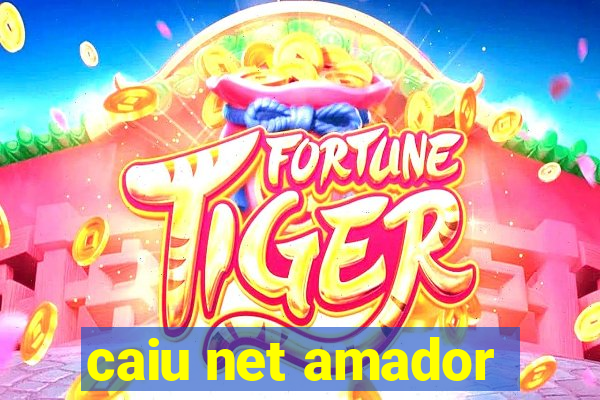 caiu net amador