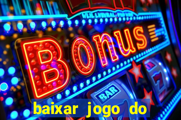 baixar jogo do tigrinho para ganhar dinheiro