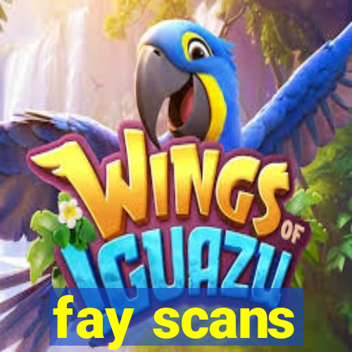 fay scans