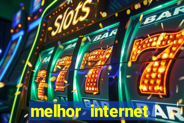 melhor internet para jogar online