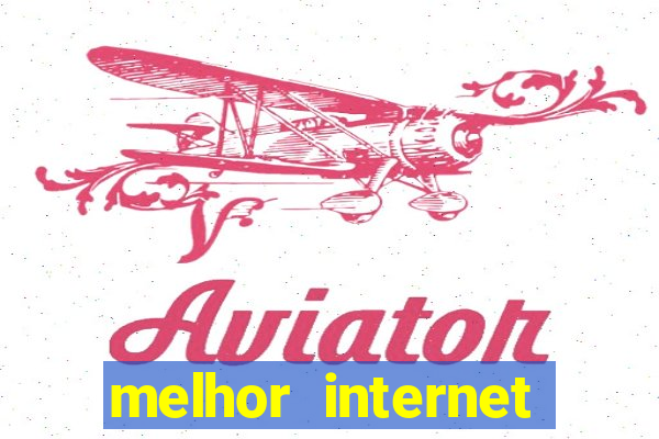 melhor internet para jogar online