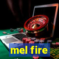 mel fire