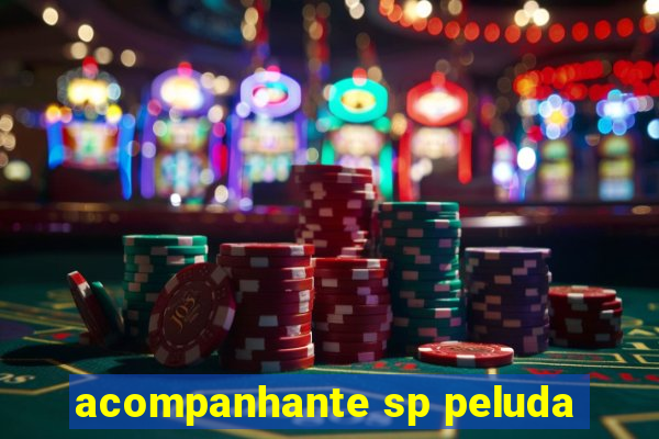 acompanhante sp peluda